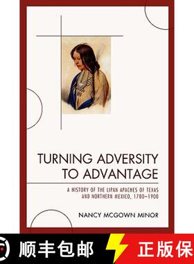 【3-4周达】Turning Adversity to Advantage : A History of the Lipan Apaches of Texas and Northern Mexi... [9780761848592]