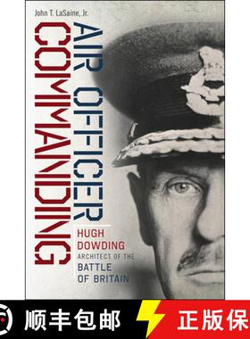 现货 Air Officer Commanding: Hugh Dowding, Architect of the Battle of Britain [9781611689372]