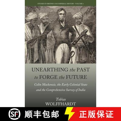 【3-4周达】Unearthing the Past to Forge the Future: Colin Mackenzie, the Early Colonial State, and th... [9781785336898]