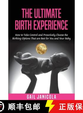 【3-4周达】The Ultimate Birth Experience: How to Take Control and Proactively Choose the Birthing Opt... [9781922497826]