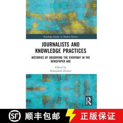 【3-4周达】Journalists and Knowledge Practices: Histories of Observing the Everyday in the Newspaper Age [9780367630447]