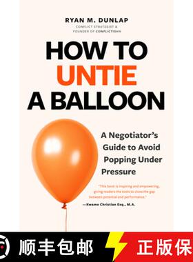 【3-4周达】How to Untie a Balloon: A Negotiator's Guide to Avoid Popping Under Pressure (Conflict Res... [9781684817306]
