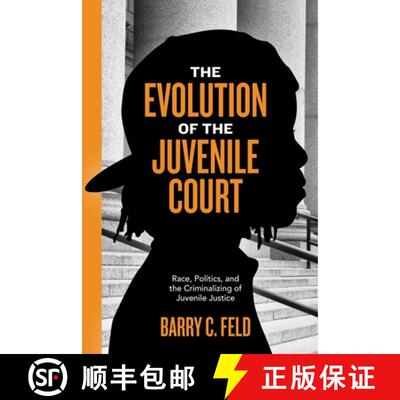 【3-4周达】The Evolution of the Juvenile Court – Race, Politics, and the Criminalizing of Juvenile J... [9781479895694]