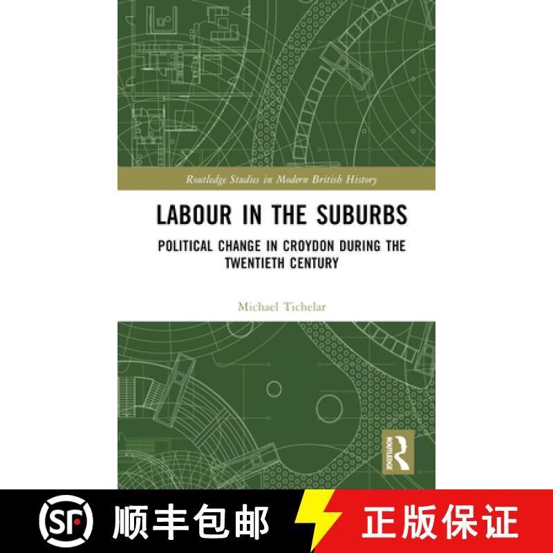 【3-4周达】Labour in the Suburbs: Political Change in Croydon During the Twentieth Century [9781032206394]