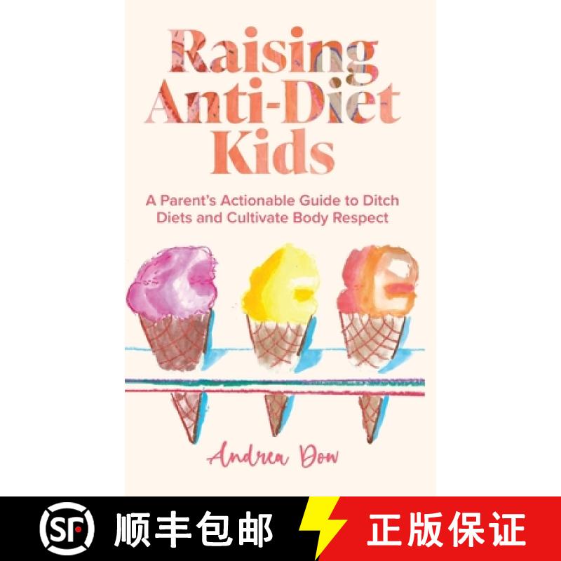 【2-3周达】Raising Anti-Diet Kids: A Parent's Actionable Guide to Ditch Diets and Cultivate Body Respect [9798987794418]