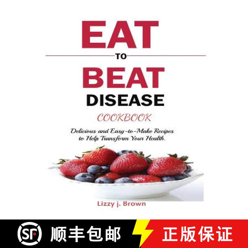【3-4周达】Eat to Beat Disease Cookbook: Discover an Opportunity to Take Charge of Your Lives using F... [9781950772964]