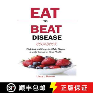 预订 Eat to Beat Disease Cookbook: Discover an Opportunity to Take Charge of Your Lives using Food to... [9781950772964]