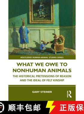 【3-4周达】What We Owe to Nonhuman Animals: The Historical Pretensions of Reason and the Ideal of Fel... [9781032545851]