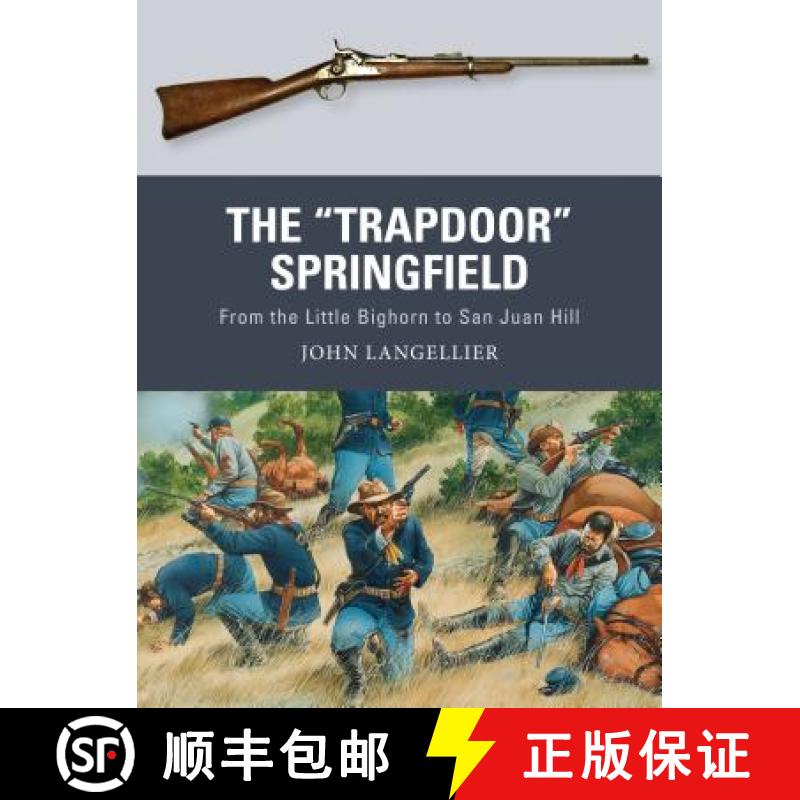 【3-4周达】The Trapdoor Springfield: From the Little Bighorn to San Juan Hill [9781472819703]