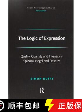 【3-4周达】The Logic of Expression: Quality, Quantity and Intensity in Spinoza, Hegel and Deleuze [9781138277779]