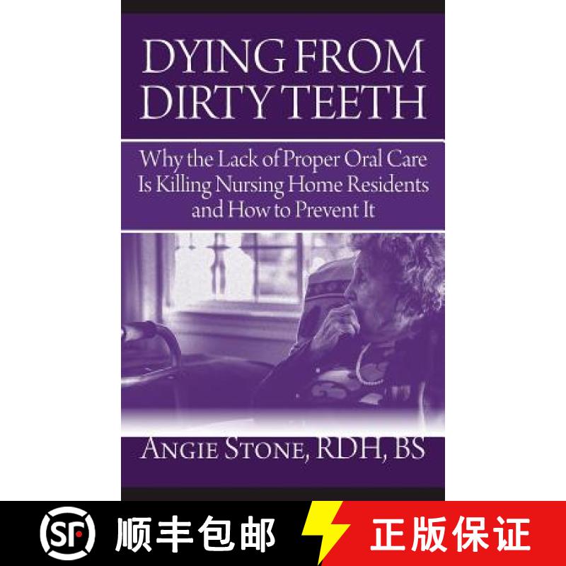 【3-4周达】Dying From Dirty Teeth: Why the Lack of Proper Oral Care Is Killing Nursing Home Residents... [9781941870112]