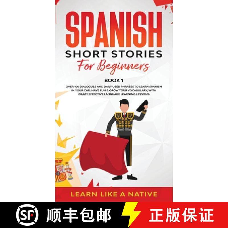 【3-4周达】Spanish Short Stories for Beginners Book 1: Over 100 Dialogues and Daily Used Phrases to L... [9781802090253]