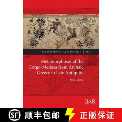 【3-4周达】Metamorphoses of the Gorgo-Medusa from Archaic Greece to Late Antiquity [9781407361635]