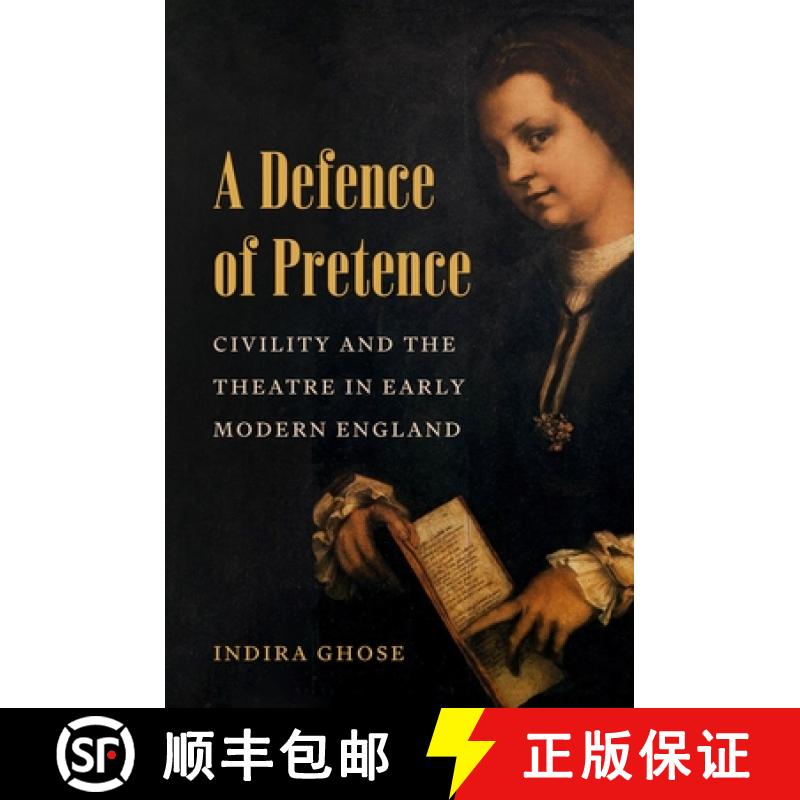 【3-4周达】A Defence of Pretence: Civility and the Theatre in Early Modern England [9780691269986]