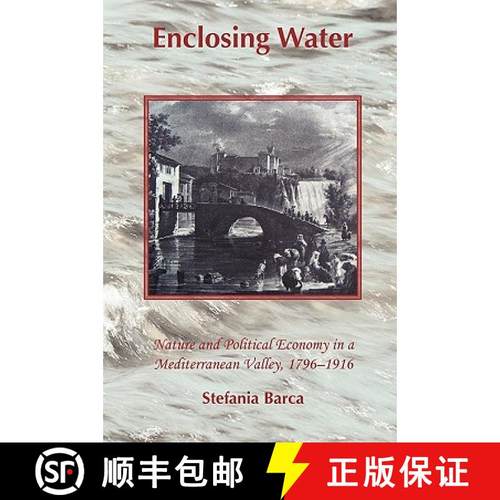 【3-4周达】Enclosing Water: Nature and Political Economy in a Mediterranean Valley, 1796-1916 [9781874267577]