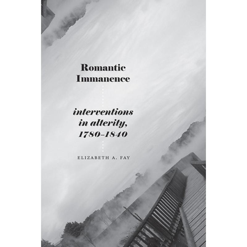 【4周达】Romantic Immanence: Interventions in Alterity, 1780-1840[9781438494746]