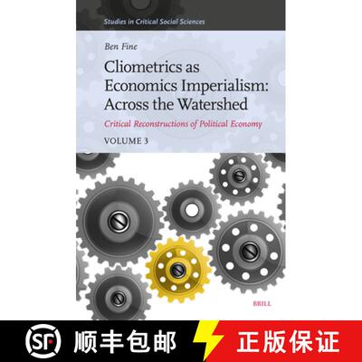 预订 Cliometrics as Economics Imperialism: Across the Watershed: Critical Reconstructions of Politica... [9789004689268]