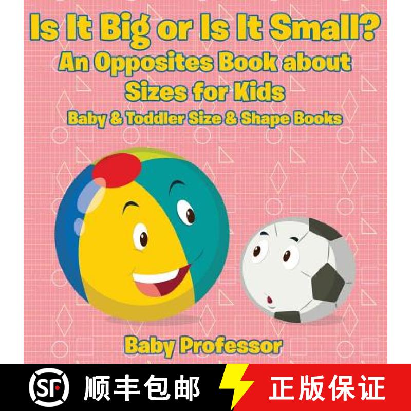 【3-4周达】Is It Big or Is It Small? An Opposites Book About Sizes for Kids - Baby & Toddler Size & S... [9781683267843]