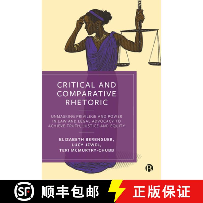【2-3周达】Critical and Comparative Rhetoric: Unmasking Privilege and Power in Law and Legal Advocacy... [9781529226010]