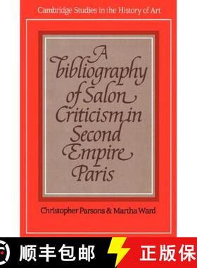 【3-4周达】Bibliography of Salon Criticism in Second Empire Paris: - A Bibliography of Salon Criticis... [9780521154949]