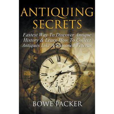 【4周达】Antiquing Secrets: Fastest Way to Discover Antique History & Learn How to Collect Antiques L... [9781632876782]