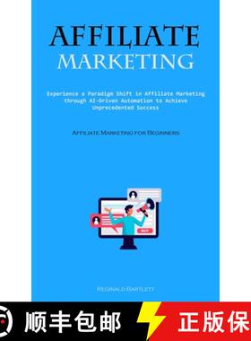 预订 Affiliate Marketing: Experience A Paradigm Shift In Affiliate Marketing Through Ai-driven Automa... [9781837877119]