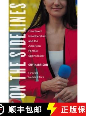 【3-4周达】On the Sidelines: Gendered Neoliberalism and the American Female Sportscaster [9781496220271]