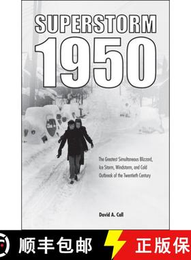 预订 Superstorm 1950: The Greatest Simultaneous Blizzard, Ice Storm, Windstorm, and Cold Outbreak of ... [9781612497969]