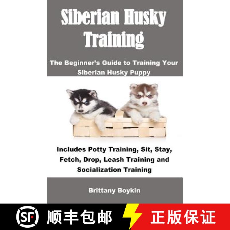 【3-4周达】Siberian Husky Training: The Beginner's Guide to Training Your Siberian Husky Puppy: Inclu... [9781948489317]