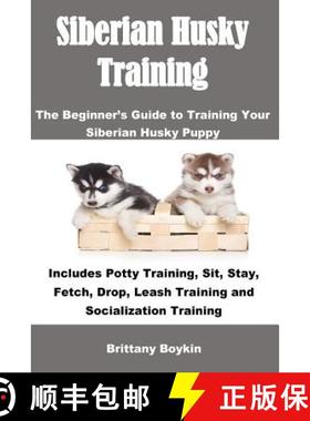 【3-4周达】Siberian Husky Training: The Beginner's Guide to Training Your Siberian Husky Puppy: Inclu... [9781948489317]