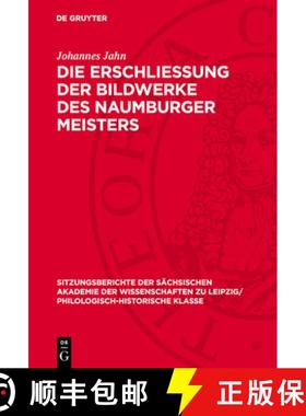 预订 Die Erschliessung Der Bildwerke Des Naumburger Meisters: Ein Beitrag Zur Geschichte Der Kunstwis... [9783112701201]