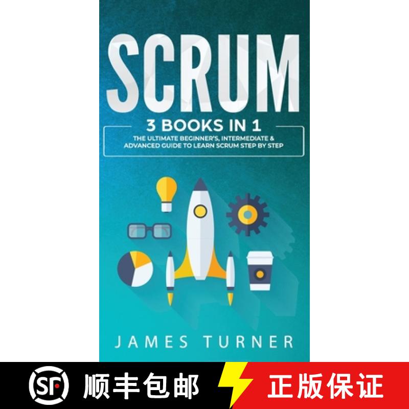 【3-4周达】Scrum: 3 Books in 1 - The Ultimate Beginner's, Intermediate & Advanced Guide to Learn Scru... [9781647711016]
