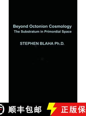 【3-4周达】Beyond Octonion Cosmology: The Substratum in Primordial Space [9781735679587]