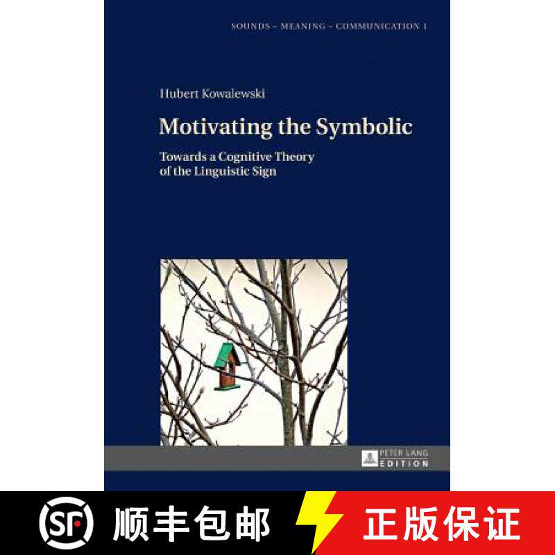 【3-4周达】Motivating the Symbolic : Towards a Cognitive Theory of the Linguistic Sign [9783631671078]