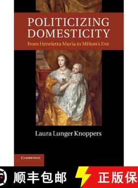 【3-4周达】Politicizing Domesticity from Henrietta Maria to Milton's Eve [9781107417113]