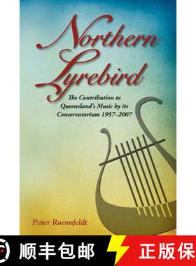 【3-4周达】Northern Lyrebird : The Contribution to Queensland's Music by Its Conservatorium [9781922117014]