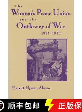 【3-4周达】Women's Peace Union and the Outlawry of War, 1921-1942 [9780815604174]