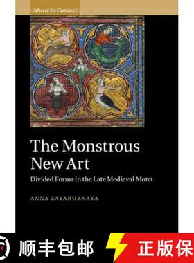 【3-4周达】Monstrous New Art: Divided Forms in the Late Medieval Motet - The Monstrous New Art: Divid... [9781107039667]
