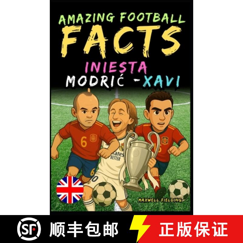 【2-3周达】Amazing football facts about Iniesta, Modric, and Xavi - Ages 6 to 14: Everything for youn... [9781326461362]