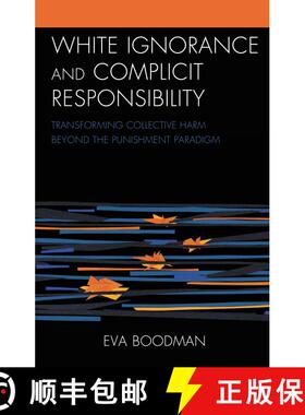 【3-4周达】White Ignorance and Complicit Responsibility : Transforming Collective Harm beyond the Pun... [9781793639011]