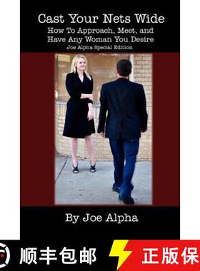 预订 Cast Your Nets Wide (Joe Alpha Special Edition): How To Approach, Meet, And Have Any Woman You D... [9780615612508]