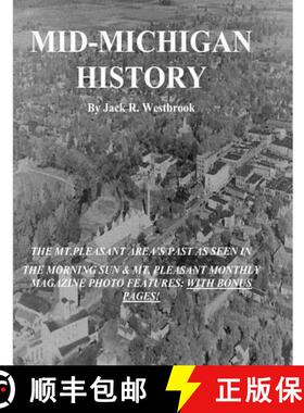 【3-4周达】Mid-Michigan History: The Mt. Pleasant Area As Seen in The Morning Sun & Mt. Pleasant Mont... [9780984036141]