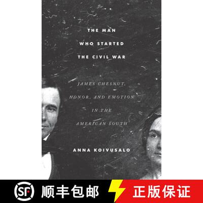 【3-4周达】精装 The Man Who Started the Civil War – James Chesnut, Honor, and Emotion in the America... [9781643363042]
