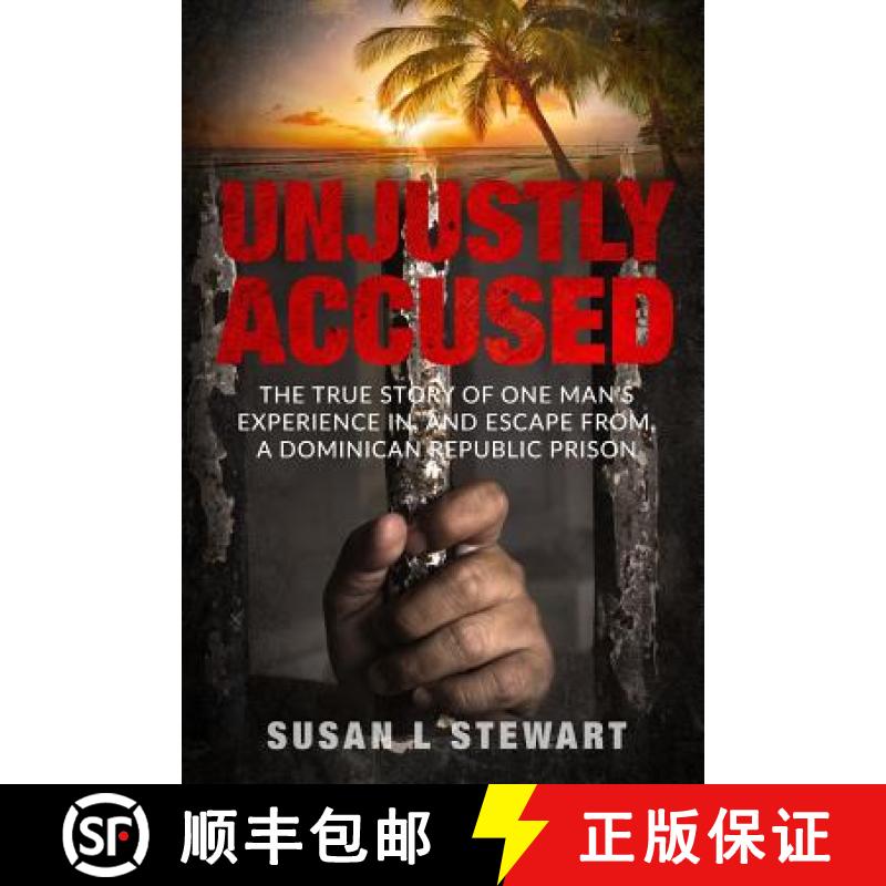 【3-4周达】Unjustly Accused: The true story of one man's experience in, and escape from, a Dominican ... [9780999622209]