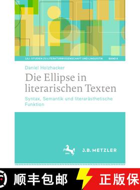 【3-4周达】Die Ellipse in literarischen Texten : Syntax, Semantik und literarästhetische Funktion [9783662697283]