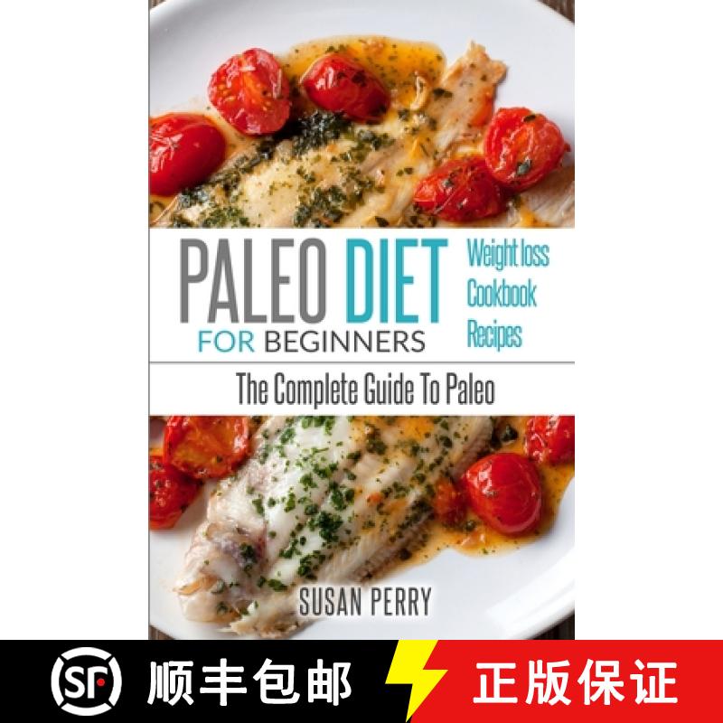 【3-4周达】Paleo For Beginners: Paleo Diet - The Complete Guide to Paleo - Paleo Recipes, Paleo Weigh... [9781952117794]
