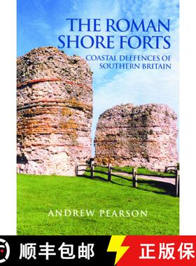 【3-4周达】The Roman Shore Forts: Coastal Defences of Southern Britain [9780752419497]