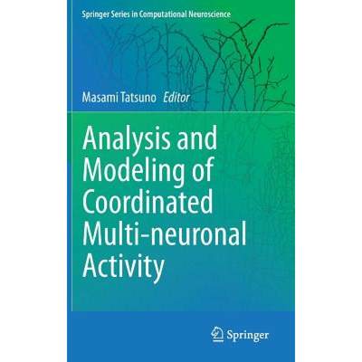 【4周达】Analysis and Modeling of Coordinated Multi-Neuronal Activity [9781493919680]