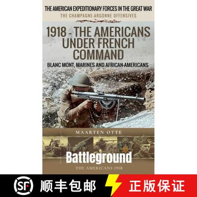 【3-4周达】1918 - The Americans Under French Command: The Champagne-Argonne Offensives: Blanc Mont, M... [9781036138578]