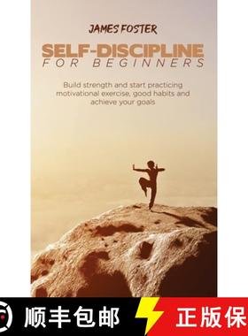 【3-4周达】Self-Discipline for Beginners: Build strength and start practicing motivational exercise, ... [9781802165920]